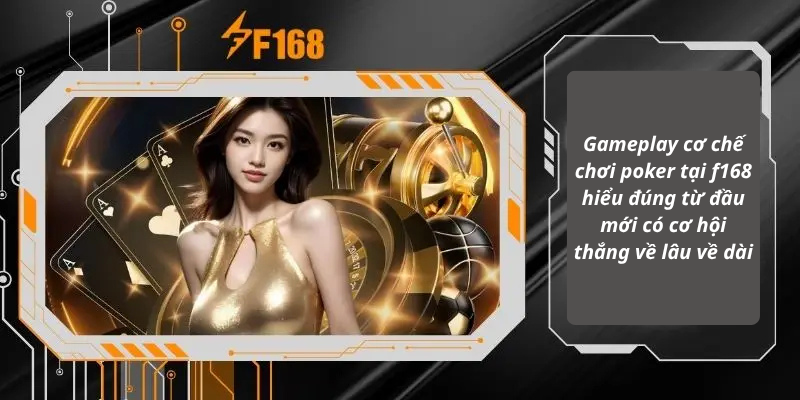 Gameplay cơ chế chơi poker tại f168 hiểu đúng từ đầu mới có cơ hội thắng về lâu về dài