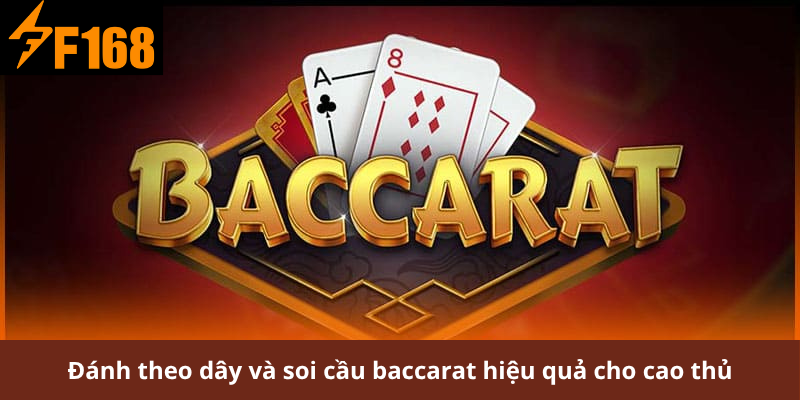 Đánh theo dây và soi cầu baccarat hiệu quả cho cao thủ