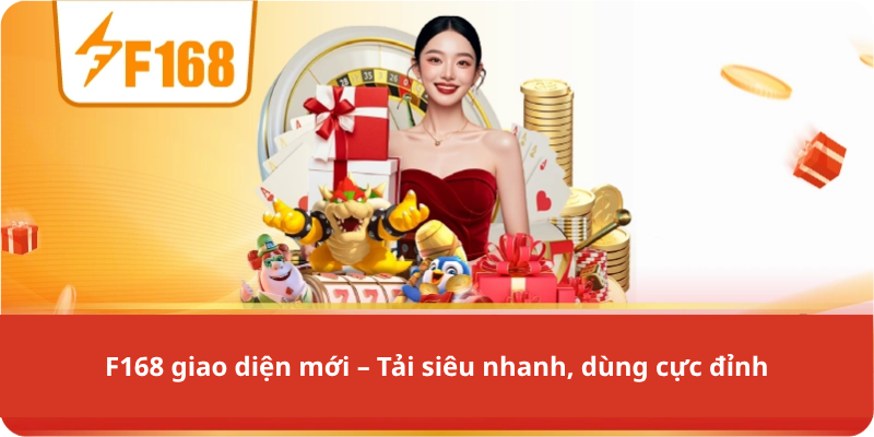 F168 giao diện mới – Tải siêu nhanh, dùng cực đỉnh
