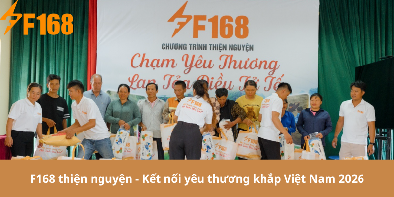 F168 thiện nguyện - Kết nối yêu thương khắp Việt Nam 2026