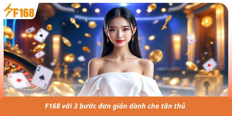 F168 với 3 bước đơn giản dành cho tân thủ 