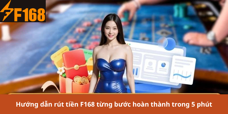 Hướng dẫn rút tiền F168 từng bước hoàn thành trong 5 phút