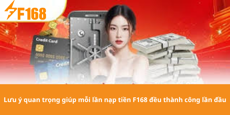 Lưu ý quan trọng giúp mỗi lần nạp tiền F168 đều thành công lần đầu