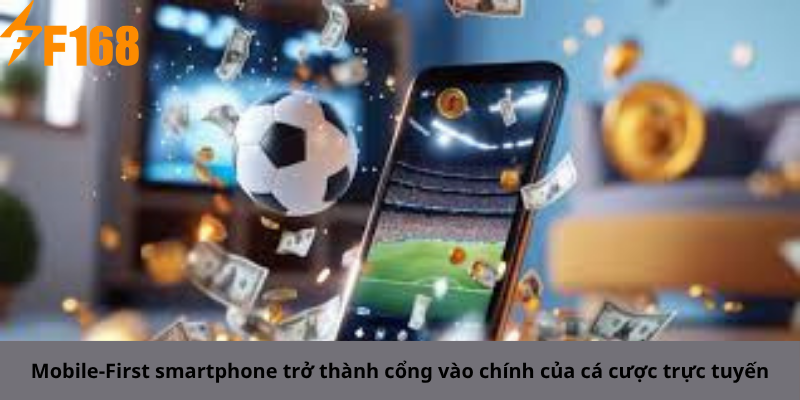 Mobile-First smartphone trở thành cổng vào chính của cá cược trực tuyến