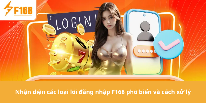 Nhận diện các loại lỗi đăng nhập F168 phổ biến và cách xử lý