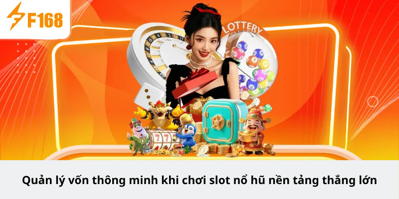 Quản lý vốn thông minh khi chơi slot nổ hũ nền tảng thắng lớn