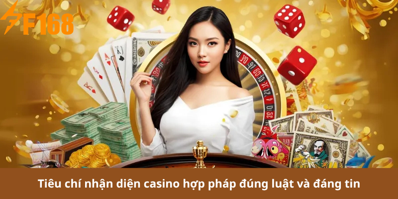 Tiêu chí nhận diện casino hợp pháp đúng luật và đáng tin